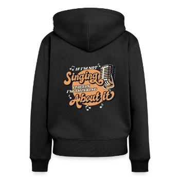 If I'm Not Singing Italian Opera House Vocalist - Women's Premium Organic Zip Hoodie - black - Back - Julia (174cm)