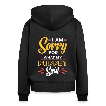 Puppetry I Am Sorry For What My Puppet Marionettes - Women's Premium Organic Zip Hoodie - black - Back - Julia (174cm)