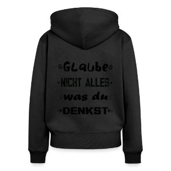 Glaube nicht alles, was du denkst - originell - Frauen Premium Bio Zip Hoodie - Schwarz - Hinten - Julia (174cm)