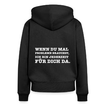 Lustiger Spruch Wenn du mal ein Problem brauchst - Frauen Premium Bio Zip Hoodie - Schwarz - Hinten - Julia (174cm)