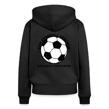 Born to football forced to school Gift - Women's Premium Organic Zip Hoodie - black - Back - Julia (174cm)