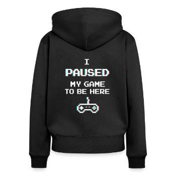 I PAUSED MY GAME TO BE HERE GAMER GAMING GIFT - Women's Premium Organic Zip Hoodie - black - Back - Julia (174cm)