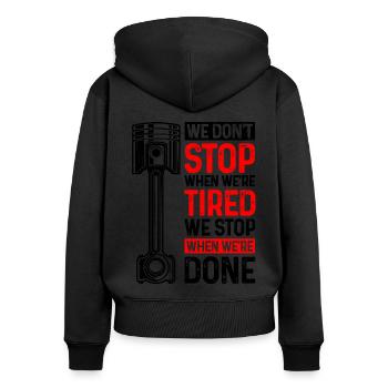 We Don't Stop When We're Tired We Stop When Done C - Women's Premium Organic Zip Hoodie - black - Back - Julia (174cm)