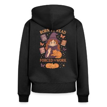 Geboren, um zu lesen, gezwungen zu arbeiten - Frauen Premium Bio Zip Hoodie - Schwarz - Hinten - Julia (174cm)