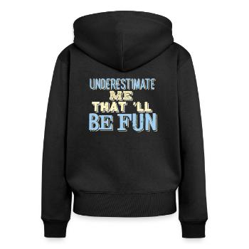 SARCASM: Underestimate Me That'll Be Fun - Frauen Premium Bio Zip Hoodie - Schwarz - Hinten - Julia (174cm)