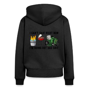 I Can't Talk Right Now I'm Doing Hot Dad Funny - Women's Premium Organic Zip Hoodie - black - Back - Julia (174cm)