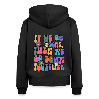 If We Go Down Then We Go Down Together - Women's Premium Organic Zip Hoodie - black - Back - Julia (174cm)