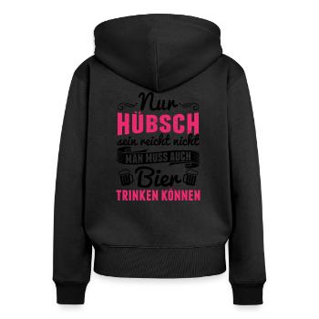 Nur hübsch sein reicht nicht.. auch Bier - Mädels - Frauen Premium Bio Zip Hoodie - Schwarz - Hinten - Julia (174cm)