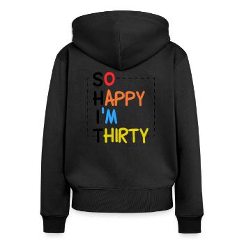 So happy I'm thirty SHIT - 30th birthday 30 years - Women's Premium Organic Zip Hoodie - black - Back - Julia (174cm)