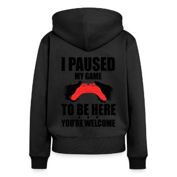 I Paused My Game To Be Here You're Welcome Video G - Frauen Premium Bio Zip Hoodie - Schwarz - Hinten - Julia (174cm)