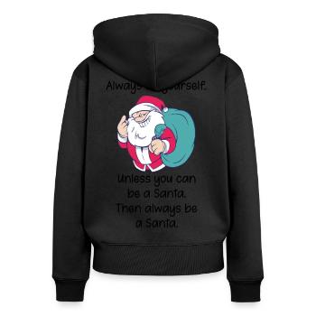 Always be yourself, except Santa Spruch - Women's Premium Organic Zip Hoodie - black - Back - Julia (174cm)