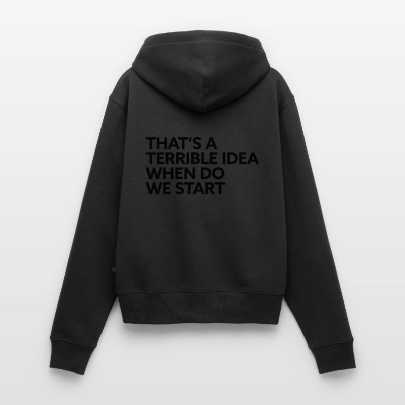 That s a terrible Idea when do we start Frauen Premium Bio Zip Hoodie