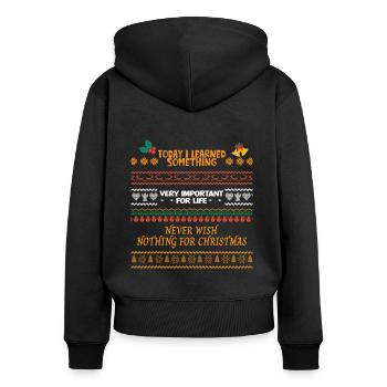 Never wish nothing for christmas ugly christmas - Women's Premium Organic Zip Hoodie - black - Back - Julia (174cm)
