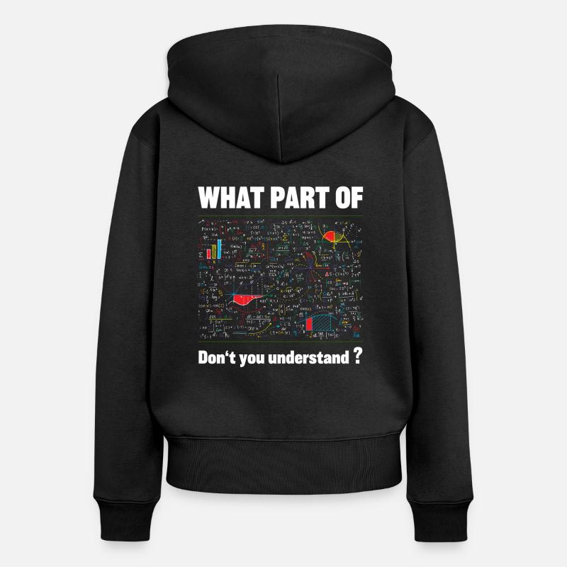 Quelle partie de maths ne comprends-tu pas ? - Sweat à capuche zippé Premium bio Femme - noir