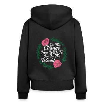 Be The Change You Want To See In The World Kind - Women's Premium Organic Zip Hoodie - black - Back - Julia (174cm)