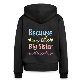Because I'm The Big Sis And I Said So Best Sister - Women's Premium Organic Zip Hoodie - black - Back - Julia (174cm)