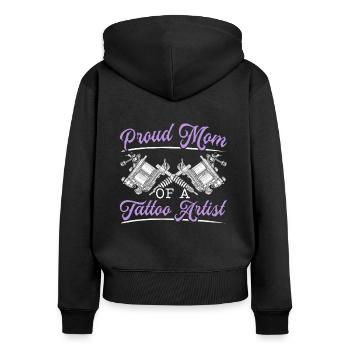 Proud Mom Of A Tattoo Artist Best Mama Ever Mother - Women's Premium Organic Zip Hoodie - black - Back - Julia (174cm)
