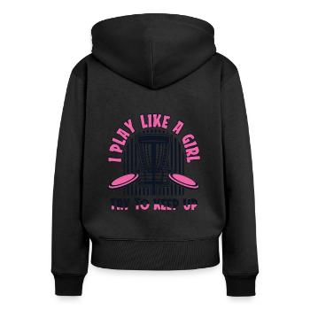 I Play Like A Girl Try To Keep Up Frisbee Golf - Women's Premium Organic Zip Hoodie - black - Back - Julia (174cm)