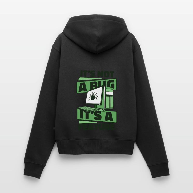 It's Not A Bug It's A Feature Developer Coder Frauen Premium Bio Zip Hoodie