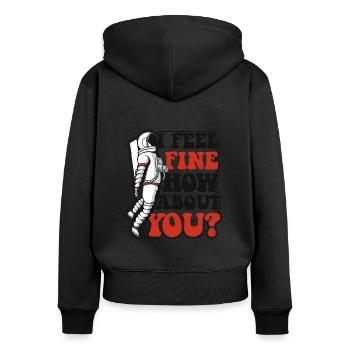 I Feel Fine How About You Taikonaut Kosmonaut - Frauen Premium Bio Zip Hoodie - Schwarz - Hinten - Julia (174cm)