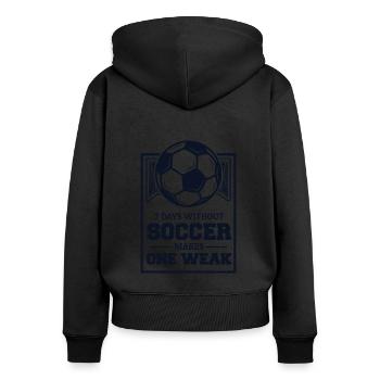 7 Days Without Soccer Makes One Weak Fußballprofi - Frauen Premium Bio Zip Hoodie - Schwarz - Hinten - Julia (174cm)