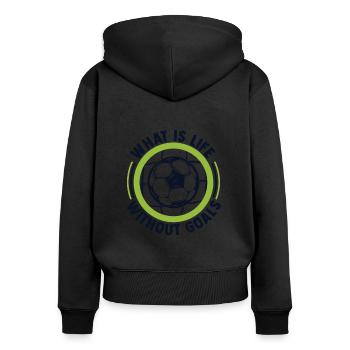 What Is Life Without Goals Futbol Football Goal - Women's Premium Organic Zip Hoodie - black - Back - Julia (174cm)
