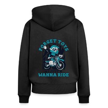 Forget Toys I Just Wanna Ride Motorcycle Racing - Women's Premium Organic Zip Hoodie - black - Back - Julia (174cm)
