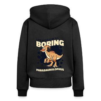 Life Would Be Boring Without Dinosaur Lover - Women's Premium Organic Zip Hoodie - black - Back - Julia (174cm)