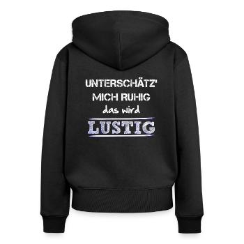 Unterschaetz mich ruhig das wird lustig und wie! - Frauen Premium Bio Zip Hoodie - Schwarz - Hinten - Julia (174cm)