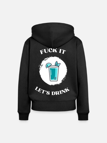 Fuck It lets drink - Frauen Premium Bio Zip Hoodie - Schwarz