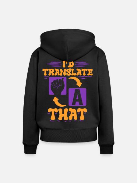 ASL Dolmetscher Gebärdensprache I'd Translate That - Frauen Premium Bio Zip Hoodie - Schwarz