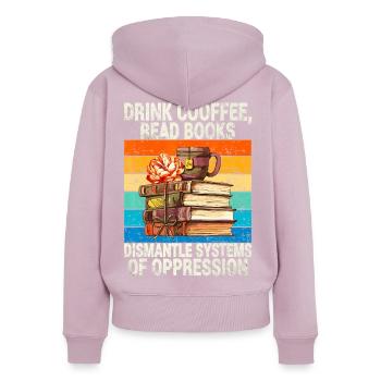 Drink Coffee Read Books Dismantle Systems Of Oppre - Women's Premium Organic Zip Hoodie - dusky pink - Back - Julia (174cm)