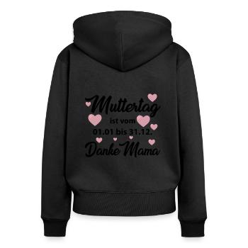 Muttertag ist vom 01.01 bis 31.12 Danke Mama Shirt - Frauen Premium Bio Zip Hoodie - Schwarz - Hinten - Julia (174cm)
