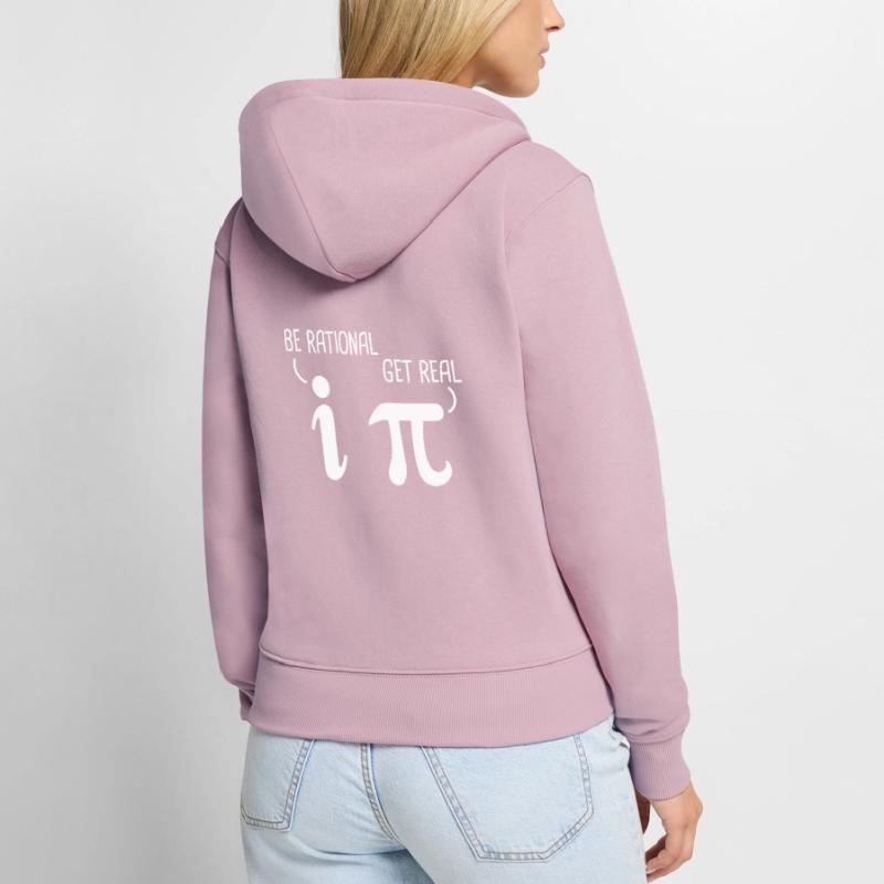 Be rational get real Physics Physics teacher Math Pi Women's Premium Organic Zip Hoodie