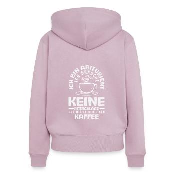 Abiturient Braucht Kaffee Keine Ratschläge - Frauen Premium Bio Zip Hoodie - Altrosa - Hinten - Julia (174cm)