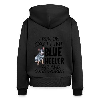 I Run On Caffeine And Blue Heeler Hair - Women's Premium Organic Zip Hoodie - black - Back - Julia (174cm)