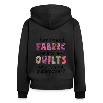 I Turn Thread Fabric Into Quilts - Women's Premium Organic Zip Hoodie - black - Back - Julia (174cm)