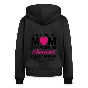 I'm A Proud Mom Of A Freaking Awesome Daughter - Women's Premium Organic Zip Hoodie - black - Back - Julia (174cm)