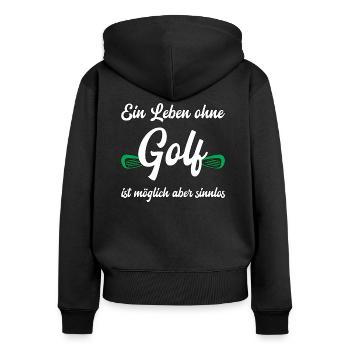 Ein Leben ohne Golf - Golfspieler lustiger Spruch - Frauen Premium Bio Zip Hoodie - Schwarz - Hinten - Julia (174cm)