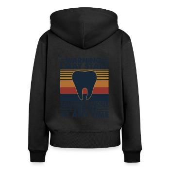 Warning I May Start Talking About Teeth At Any - Women's Premium Organic Zip Hoodie - black - Back - Julia (174cm)