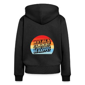 Why Be A Feminist If You Could Be Happy? - Women's Premium Organic Zip Hoodie - black - Back - Julia (174cm)
