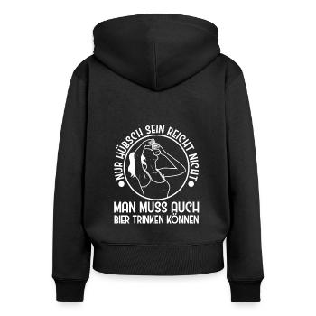 Nur hübsch sein reicht nicht man muss auch bier - Frauen Premium Bio Zip Hoodie - Schwarz - Hinten - Julia (174cm)