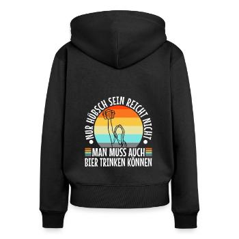 Nur hübsch sein reicht nicht man muss auch bier - Frauen Premium Bio Zip Hoodie - Schwarz - Hinten - Julia (174cm)