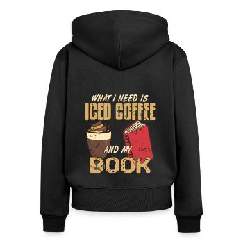 What i need is iced coffee and my Book - Frauen Premium Bio Zip Hoodie - Schwarz - Hinten - Julia (174cm)