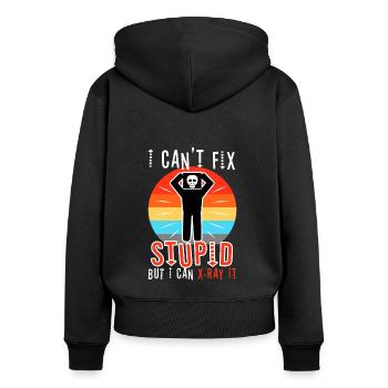 I Can't Fix Stupid But I Can X-ray It - Women's Premium Organic Zip Hoodie - black - Back - Julia (174cm)