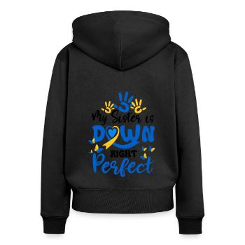 My Sister Is Down Right Perfect Down Syndrome - Women's Premium Organic Zip Hoodie - black - Back - Julia (174cm)