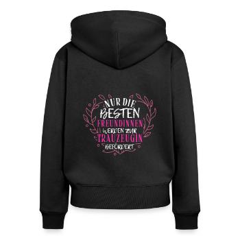 Nur Die Besten Freundinnen Werden Zur Trauzeugin B - Frauen Premium Bio Zip Hoodie - Schwarz - Hinten - Julia (174cm)