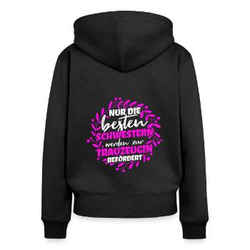 Nur Die Besten Schwestern Werden Zur Trauzeugin Be - Frauen Premium Bio Zip Hoodie - Schwarz - Hinten - Julia (174cm)