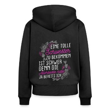 Eine Tolle Schwester Zu Bekommen Ist Schwer Beste - Frauen Premium Bio Zip Hoodie - Schwarz - Hinten - Julia (174cm)