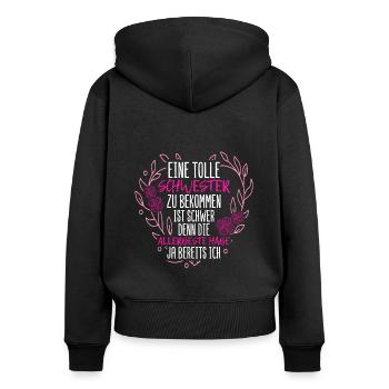 Eine Tolle Schwester Zu Bekommen Ist Schwer Schwes - Frauen Premium Bio Zip Hoodie - Schwarz - Hinten - Julia (174cm)
